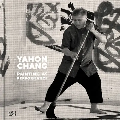 Yahon Chang: La pittura come performance - Yahon Chang: Painting as Performance