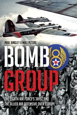 Bomb Group: Il 381° della Eighth Air Force e l'offensiva aerea alleata sull'Europa - Bomb Group: The Eighth Air Force's 381st and the Allied Air Offensive Over Europe