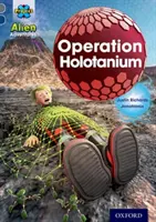 Avventure aliene del Progetto X: Banda del Libro Grigio, Oxford Livello 14: Operazione Olotanio - Project X Alien Adventures: Grey Book Band, Oxford Level 14: Operation Holotanium