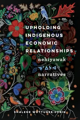 Mantenere le relazioni economiche indigene: Narrazioni Nehiyawak - Upholding Indigenous Economic Relationships: Nehiyawak Narratives