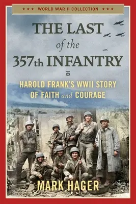L'ultimo del 357° Fanteria: La storia di fede e coraggio di Harold Frank durante la seconda guerra mondiale - The Last of the 357th Infantry: Harold Frank's WWII Story of Faith and Courage