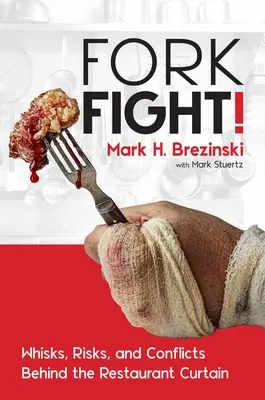 Forkfight! Rischi e conflitti dietro il sipario del ristorante - Forkfight!: Whisks, Risks, and Conflicts Behind the Restaurant Curtain
