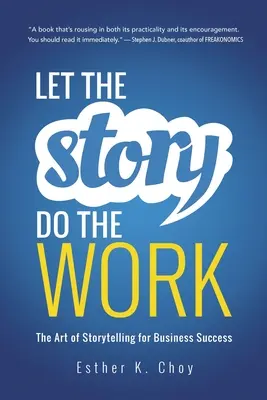 Lascia che la storia faccia il suo lavoro: L'arte della narrazione per il successo aziendale - Let the Story Do the Work: The Art of Storytelling for Business Success
