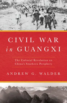 Guerra civile nel Guangxi: La rivoluzione culturale nella periferia meridionale della Cina - Civil War in Guangxi: The Cultural Revolution on China's Southern Periphery