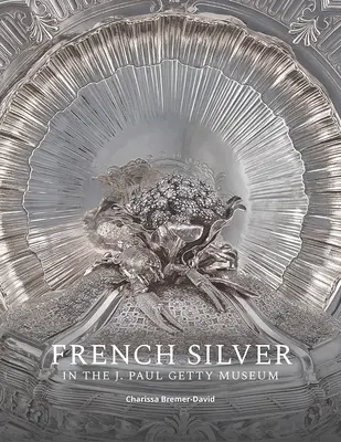 Argenti francesi al J. Paul Getty Museum - French Silver in the J. Paul Getty Museum