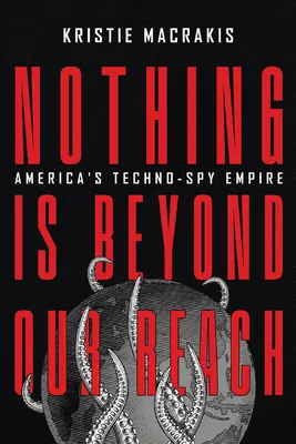 Niente è al di là della nostra portata: L'impero tecno-spionistico americano - Nothing Is Beyond Our Reach: America's Techno-Spy Empire