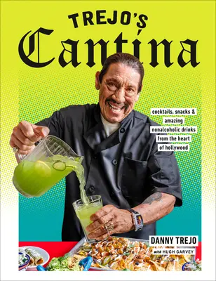 Trejo's Cantina: cocktail, snack e incredibili bevande analcoliche dal cuore di Hollywood - Trejo's Cantina: Cocktails, Snacks & Amazing Non-Alcoholic Drinks from the Heart of Hollywood