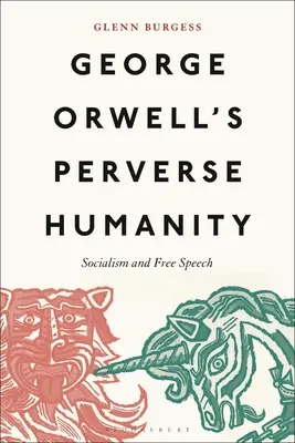 L'umanità perversa di George Orwell: Socialismo e libertà di parola - George Orwell's Perverse Humanity: Socialism and Free Speech
