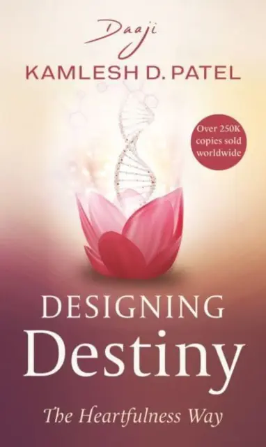 Progettare il destino - La via del cuore ((Daaji) Kamlesh D Patel) - Designing Destiny - The Heartfulness Way ((Daaji) Kamlesh D Patel)