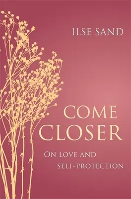 Avvicinarsi: Amore e autoprotezione - Come Closer: On Love and Self-Protection