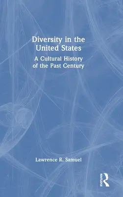 La diversità negli Stati Uniti: Una storia culturale dell'ultimo secolo - Diversity in the United States: A Cultural History of the Past Century