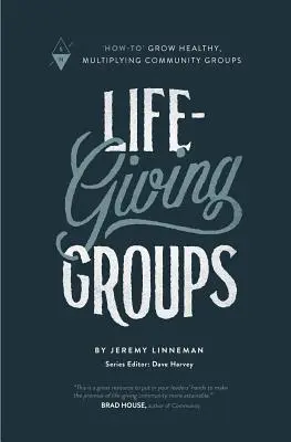 Gruppi vivificanti: come far crescere gruppi comunitari sani e moltiplicati - Life-Giving Groups: How-To Grow Healthy, Multiplying Community Groups