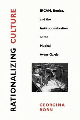 Razionalizzare la cultura: Ircam, Boulez e l'istituzionalizzazione dell'avanguardia musicale - Rationalizing Culture: Ircam, Boulez, and the Institutionalization of the Musical Avant-Garde