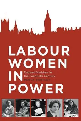 Le donne laburiste al potere: Ministri di gabinetto nel ventesimo secolo - Labour Women in Power: Cabinet Ministers in the Twentieth Century