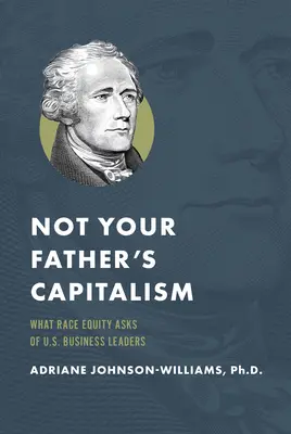 Non il capitalismo di tuo padre: Cosa chiede l'equità razziale ai dirigenti d'azienda statunitensi - Not Your Father's Capitalism: What Race Equity Asks of U.S. Business Leaders
