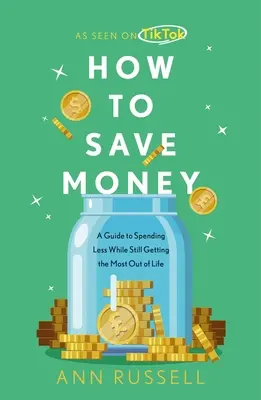 Come risparmiare denaro: Una guida per spendere meno e ottenere comunque il massimo dalla vita - How to Save Money: A Guide to Spending Less While Still Getting the Most Out of Life