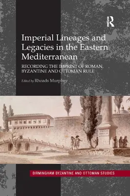 Lignaggi ed eredità imperiali nel Mediterraneo orientale: Registrazione dell'impronta del dominio romano, bizantino e ottomano - Imperial Lineages and Legacies in the Eastern Mediterranean: Recording the Imprint of Roman, Byzantine and Ottoman Rule