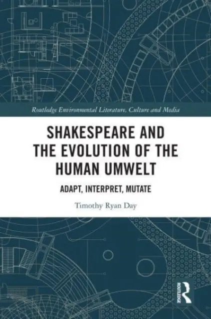 Shakespeare e l'evoluzione dell'ambiente umano: Adattare, interpretare, mutare - Shakespeare and the Evolution of the Human Umwelt: Adapt, Interpret, Mutate