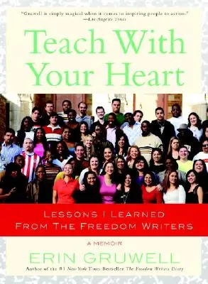 Insegnare con il cuore: Lezioni che ho imparato dagli scrittori della libertà - Teach with Your Heart: Lessons I Learned from the Freedom Writers