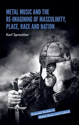 La musica metal e la reimmaginazione della mascolinità, del luogo, della razza e della nazione - Metal Music and the Re-Imagining of Masculinity, Place, Race and Nation