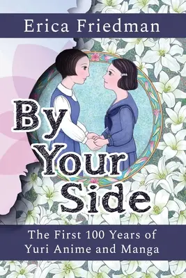 Al tuo fianco: I primi 100 anni di anime e manga yuri - By Your Side: The First 100 Years of Yuri Anime and Manga