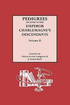 Pedigree dei discendenti dell'imperatore Carlo Magno. Volume II - Pedigrees of the Emperor Charlmagne's Descendants. Volume II
