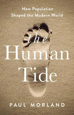La marea umana: come la popolazione ha plasmato il mondo moderno - The Human Tide: How Population Shaped the Modern World