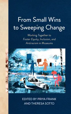Da piccole vittorie a grandi cambiamenti: Lavorare insieme per promuovere l'equità, l'inclusione e l'antirazzismo nei musei - From Small Wins to Sweeping Change: Working Together to Foster Equity, Inclusion, and Antiracism in Museums