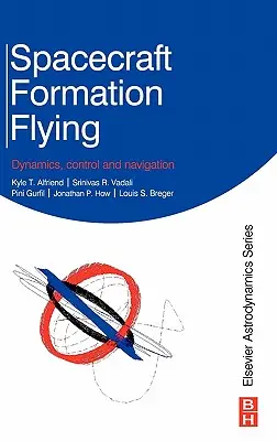 Volo in formazione di veicoli spaziali: Dinamica, controllo e navigazione - Spacecraft Formation Flying: Dynamics, Control and Navigation