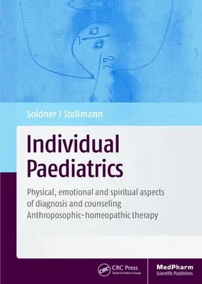 Pediatria individuale: Aspetti fisici, emotivi e spirituali della diagnosi e della consulenza - Terapia antroposofica-omeopatica, quarta ed. - Individual Paediatrics: Physical, Emotional and Spiritual Aspects of Diagnosis and Counseling -- Anthroposophic-Homeopathic Therapy, Fourth Ed