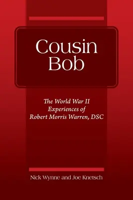 Il cugino Bob: Le esperienze della Seconda guerra mondiale di Robert Morris Warren, DSC - Cousin Bob: The World War II Experiences of Robert Morris Warren, DSC
