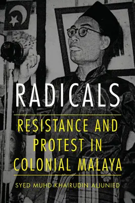 Radicali: Resistenza e protesta nella Malesia coloniale - Radicals: Resistance and Protest in Colonial Malaya