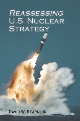 Rivalutare la strategia nucleare degli Stati Uniti: (edizione in brossura) - Reassessing U.S. Nuclear Strategy: (paperback edition)