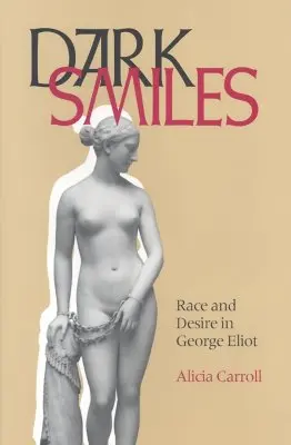 Sorrisi oscuri: Razza e desiderio in George Eliot - Dark Smiles: Race and Desire in George Eliot
