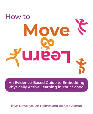 Come muoversi e imparare: Una guida basata sull'evidenza per incorporare l'apprendimento fisicamente attivo nella scuola - How to Move & Learn: An Evidence-Based Guide to Embedding Physically Active Learning in Your School