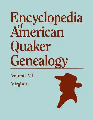 Enciclopedia della genealogia quacchera americana. Volume VI: Virginia - Encyclopedia of American Quaker Genealogy. Volume VI: Virginia