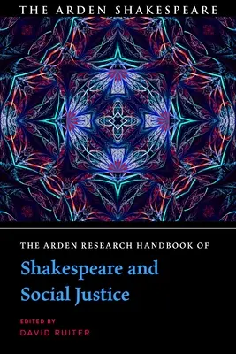 Il manuale di ricerca Arden su Shakespeare e la giustizia sociale - The Arden Research Handbook of Shakespeare and Social Justice
