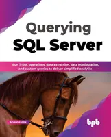 Interrogare SQL Server: Eseguire operazioni T-SQL, estrazione di dati, manipolazione di dati e query personalizzate per fornire analisi semplificate (Inglese) - Querying SQL Server: Run T-SQL operations, data extraction, data manipulation, and custom queries to deliver simplified analytics (English
