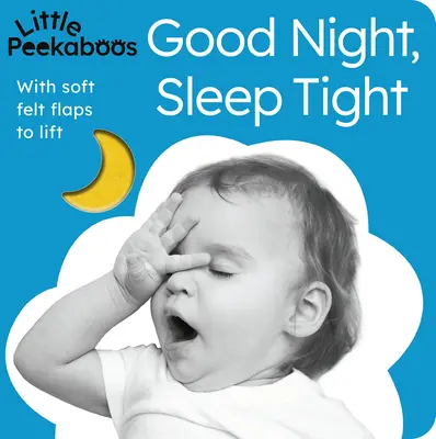 Piccoli sbirciatori: Buonanotte, nanna: Con alette di morbido feltro da sollevare - Little Peekaboos: Good Night, Sleep Tight: With Soft Felt Flaps to Lift