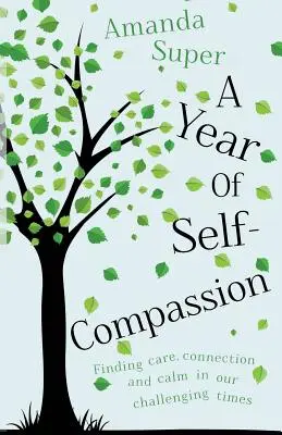 Un anno di autocompassione: Trovare cura, connessione e calma nei nostri tempi difficili - A Year of Self-Compassion: Finding Care, Connection and Calm in our Challenging Times