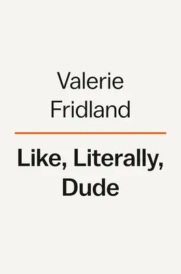 Come, letteralmente, Dude: argomentando per il bene in cattivo inglese - Like, Literally, Dude: Arguing for the Good in Bad English