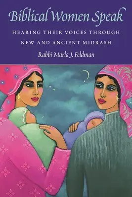 Le donne bibliche parlano: Ascoltare le loro voci attraverso i midrash nuovi e antichi - Biblical Women Speak: Hearing Their Voices Through New and Ancient Midrash