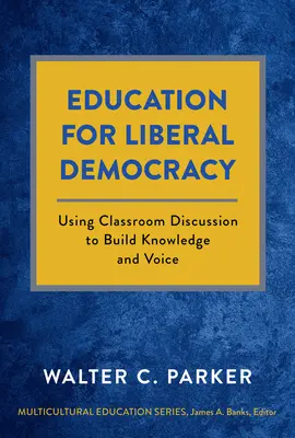 Educazione alla democrazia liberale: Usare la discussione in classe per costruire conoscenza e voce - Education for Liberal Democracy: Using Classroom Discussion to Build Knowledge and Voice