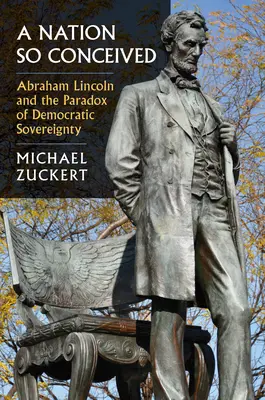 Una nazione così concepita: Abraham Lincoln e il paradosso della sovranità democratica - A Nation So Conceived: Abraham Lincoln and the Paradox of Democratic Sovereignty
