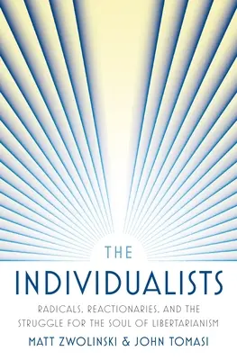 Gli individualisti: Radicali, reazionari e la lotta per l'anima del libertarismo - The Individualists: Radicals, Reactionaries, and the Struggle for the Soul of Libertarianism