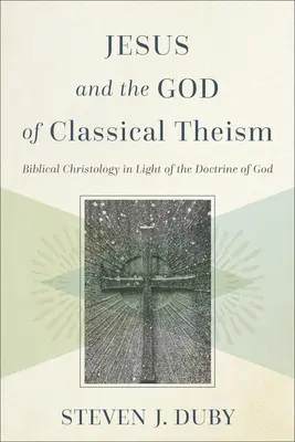 Gesù e il Dio del teismo classico: La cristologia biblica alla luce della dottrina di Dio - Jesus and the God of Classical Theism: Biblical Christology in Light of the Doctrine of God