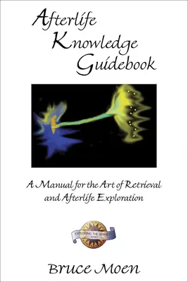 Guida alla conoscenza dell'aldilà: Un manuale per l'arte del recupero e dell'esplorazione dell'aldilà - Afterlife Knowledge Guidebook: A Manual for the Art of Retrieval and Afterlife Exploration