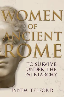 Donne dell'antica Roma: Sopravvivere sotto il patriarcato - Women of Ancient Rome: To Survive Under the Patriarchy