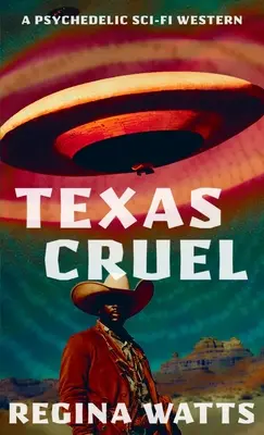Texas Cruel: Un western psichedelico fantascientifico - Texas Cruel: A Psychedelic Sci-Fi Western