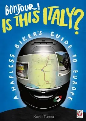 Bonjour! Questa è l'Italia? - Guida all'Europa per motociclisti sfortunati - Bonjour! is This Italy? - A Hapless Biker's Guide to Europe